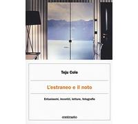 L'estraneo e il noto. Entusiasmi, incontri, letture, fotografie