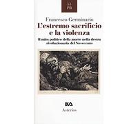 L'estremo sacrificio e la violenza. Il mito politico della morte nella destra rivoluzionaria del Novecento