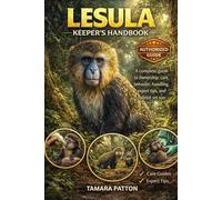 LESULA KEEPER’S HANDBOOK: A complete guide to ownership, care, behavior, handling, expert tips, and habitat set ups