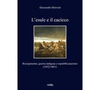L'esule e il cacicco. Risorgimento, guerra indigena e repubblicanesimo (1852-1861)