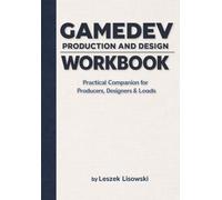Leszek Lisowski Gamedev Production and Design Workbook (Tascabile)