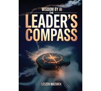Leszek Mazurek Wisdom by AI - The Leader's Compass (Tascabile) Wisdom by AI