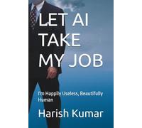 LET AI TAKE MY JOB: I'm Happily Useless, Beautifully Human