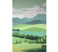 Let all that you do be done in love: Gift Notebook for Friends and Family