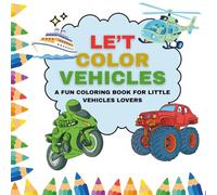 Le't Color Vehicles: A Fun Coloring Book for Little Vehicles Lovers