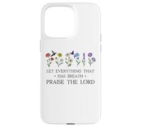 Let Everything That Has Breath Praise the Lord Christian Custodia per iPhone 15 Pro Max