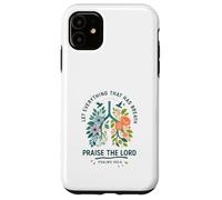 Let Everything That Has Breath Praise The Lord Psalms 150:6 Custodia per iPhone 11