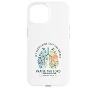 Let Everything That Has Breath Praise The Lord Psalms 150:6 Custodia per iPhone 15