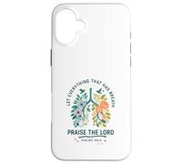 Let Everything That Has Breath Praise The Lord Psalms 150:6 Custodia per iPhone 16 Plus