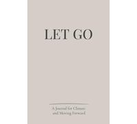 Let Go: A Breakup Closure Journal for Emotional Release, Healing, and Moving Forward