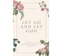 LET GO AND LET GOD: A Journal for Surrender, Trust, and Healing