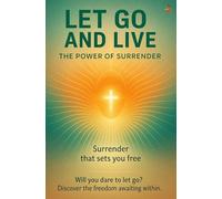 Let Go and Live: The Power of Surrender: Experience freedom, healing, prayer renewal, and Holy Spirit transformation through biblical trust and obedience.