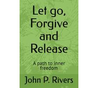 Let go, Forgive and Release: A path to inner freedom