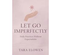 Let Go Imperfectly: Daily Practices Without Expectations