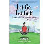 Let Go, Let Golf: Mindful Ways to Practice With Purpose