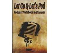 Let Go & Let's Pod: Plan Episodes, Track Guests, Organize Ideas & Grow Your Show with Confidence | 6x9 Inch Podcast Planner | 105 Pages