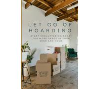 Let Go of Hoarding: Start decluttering today for more space in your mind and home