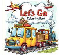 Let Go Places Colouring Book: Color Your Way Through Cars, Planes, Boats & More!