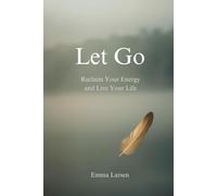 Let Go: Reclaim Your Energy and Live Your Life