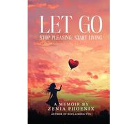 Let Go: Stop Pleasing, Start Living: A Memoir for Women Reclaiming Their Worth