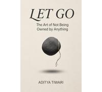 LET GO: The Art of Not Being Owned by Anything
