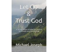 Let Go & Trust God: A 30-Day Prayer & Reflection Journal for Anxiety and Overthinking