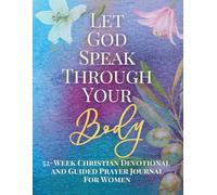 Let God Speak Through Your Body: 52-Week Christian Devotional & Guided Prayer Journal for Women | From Scripture Meditation to Contemplation in God's Presence