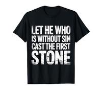 Let He Who Is Without sin Cast The First Stone - Maglietta