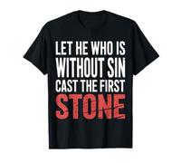 Let He Who Is Without sin Cast The First Stone - Maglietta