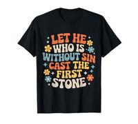 Let He Who Is Without sin Cast The First Stone |- Maglietta