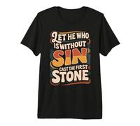 Let He Who Is Without sin Cast The First Stone ||- Maglietta Premium