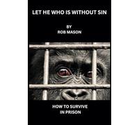 LET HE WHO IS WITHOUT SIN: HOW TO SURVIVE PRISON