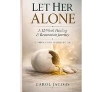 Let Her Alone: A 12-Week Healing & Restoration Journey A Companion Workbook