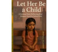 Let Her Be a Child: A Fictional Story Reflecting Real Dangers Faced by Indian Girls