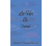 Let Her Be Covered: Lined Journal for Women and Teen Girls Note taking, Daily Reflections, Bible Study, Record Personal Testimonies, and more.