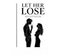 let her lose: don’t play her game