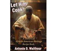 Let Him Cook!: A Historical African American Heritage recipe book