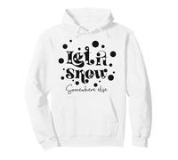 Let is Snow Somewhere Altrove Divertente Vacanza Invernale dicendo Natale Felpa con Cappuccio