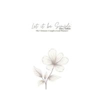 Let It Be Simple - The Ultimate Couples Goal Planner: Strengthen Your Marriage, Build Your Dreams, and Achieve Family, Personal, and Financial Goals ... Habits, Set Goals, and Strengthen Connection