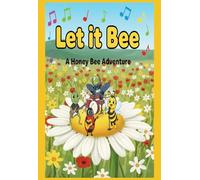 Let it Bee: A Honey Bee Adventure