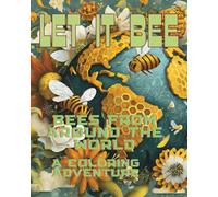 Let It BEE: Bees from Around the World - A Global Coloring Adventure!