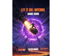 LET IT DIE: INFERNO GAME GUIDE: MASTERING THE ABYSS: YOUR GUIDE TO SURVIVAL, COMBAT, AND DOMINATION IN THE REAPER'S ROGUELITE HELLSCAPE