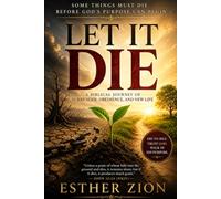 LET IT DIE: Why Some Things Must Die Before God's Purpose Can Begin