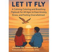 Let It Fly: A Calming Coloring and Breathing Flipbook for All Ages to Ease Anxiety, Stress and Feeling Overwhelmed