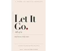 Let It Go.: A Guide to the Pain You Won't Put Down