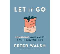 Peter Walsh – Let It Go – Downsizing Your Way to a Richer, Happier Life – Copertina rigida
