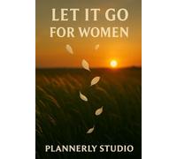 Let It Go for Women: A Guided Space to Release Emotional Weight and Find Inner Peace