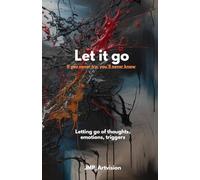 Let it go - If you never try, you'll never know: Letting go of thoughts, emotions, triggers