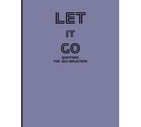 Let it go: Journal with daily questions to Help you Dig Deeper and Discover Your True Self