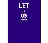 Let it go: Journal with daily questions to Help you Dig Deeper and Discover Your True Self